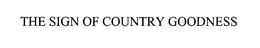 THE SIGN OF COUNTRY GOODNESS trademark