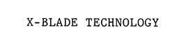 X-BLADE TECHNOLOGY trademark