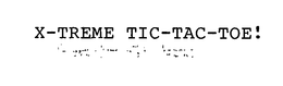 X-TREME TIC-TAC-TOE! trademark