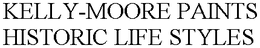 KELLY-MOORE PAINTS HISTORIC LIFE STYLES trademark