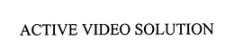 ACTIVE VIDEO SOLUTION trademark
