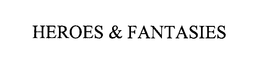 HEROES & FANTASIES trademark
