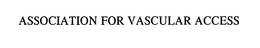 ASSOCIATION FOR VASCULAR ACCESS trademark