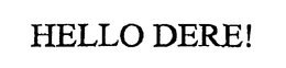 HELLO DERE! trademark