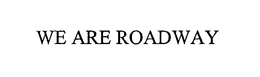WE ARE ROADWAY trademark