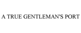A TRUE GENTLEMAN'S PORT trademark