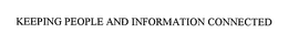 KEEPING PEOPLE AND INFORMATION CONNECTED trademark
