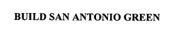 BUILD SAN ANTONIO GREEN trademark