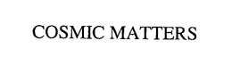 COSMIC MATTERS trademark