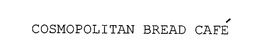 COSMOPOLITAN BREAD CAFÉ trademark