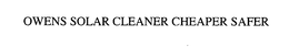 OWENS SOLAR CLEANER CHEAPER SAFER trademark