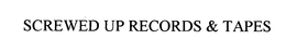 SCREWED UP RECORDS & TAPES trademark