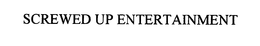 SCREWED UP ENTERTAINMENT trademark