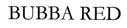 BUBBA RED trademark