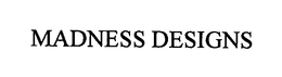 MADNESS DESIGNS trademark