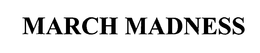 MARCH MADNESS trademark