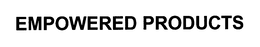 EMPOWERED PRODUCTS trademark