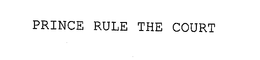 PRINCE RULE THE COURT trademark