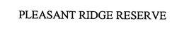 PLEASANT RIDGE RESERVE trademark