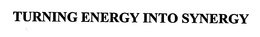 TURNING ENERGY INTO SYNERGY trademark