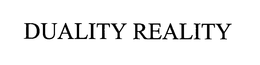 DUALITY REALITY trademark