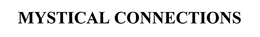 MYSTICAL CONNECTIONS trademark