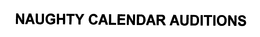 NAUGHTY CALENDAR AUDITIONS trademark