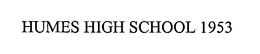 HUMES HIGH SCHOOL 1953 trademark
