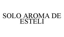 SOLO AROMA DE ESTELI trademark