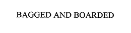 BAGGED AND BOARDED trademark