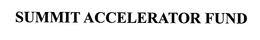 SUMMIT ACCELERATOR FUND trademark