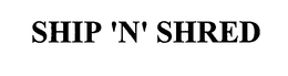 SHIP 'N' SHRED trademark