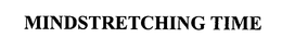 MINDSTRETCHING TIME trademark