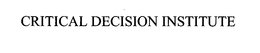 CRITICAL DECISION INSTITUTE trademark