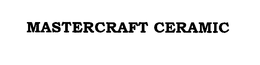 MASTERCRAFT CERAMIC trademark