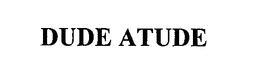 DUDE ATUDE trademark