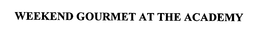 WEEKEND GOURMET AT THE ACADEMY trademark