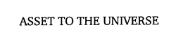 ASSET TO THE UNIVERSE trademark
