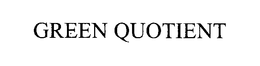 GREEN QUOTIENT trademark