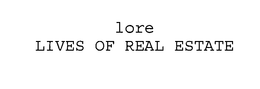LORE LIVES OF REAL ESTATE trademark