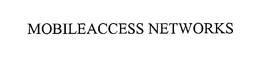 MOBILEACCESS NETWORKS trademark