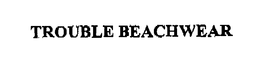 TROUBLE BEACHWEAR trademark