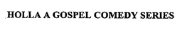 HOLLA A GOSPEL COMEDY SERIES trademark