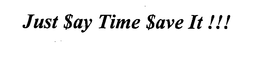 JUST $AY TIME $AVE IT!!! trademark