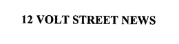 12 VOLT STREET NEWS trademark