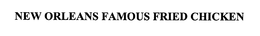 NEW ORLEANS FAMOUS FRIED CHICKEN trademark