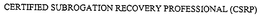 CERTIFIED SUBROGATION RECOVERY PROFESSIONAL (CSRP) trademark