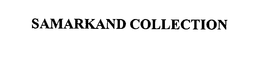 SAMARKAND COLLECTION trademark