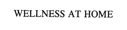WELLNESS AT HOME trademark
