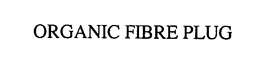 ORGANIC FIBRE PLUG trademark